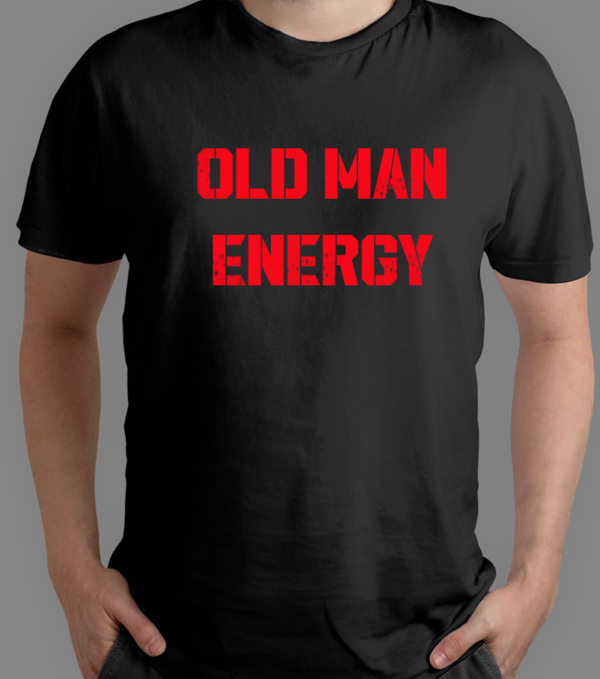 Old Man Energy - T-Shirt